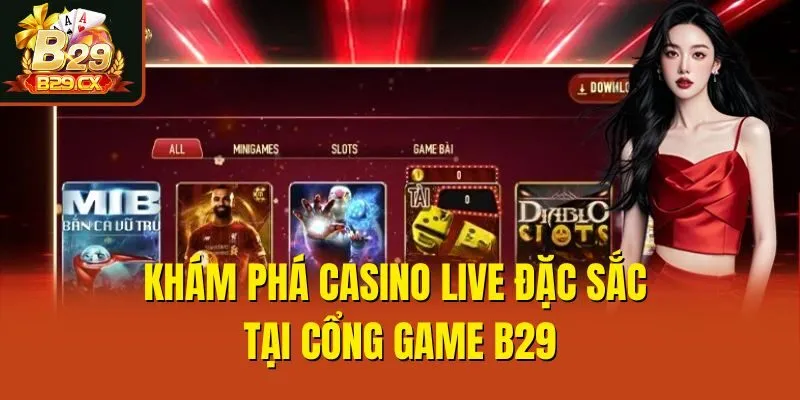Khám phá casino live đặc sắc tại cổng game B29