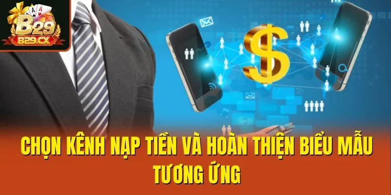 Chọn kênh nạp tiền và hoàn thiện biểu mẫu tương ứng