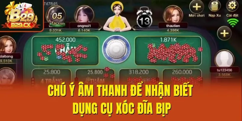 Chú ý âm thanh để nhận biết dụng cụ xóc đĩa bịp