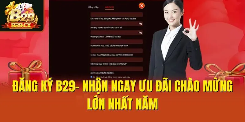 Đăng Ký B29- Nhận Ngay Ưu Đãi Chào Mừng Lớn Nhất Năm