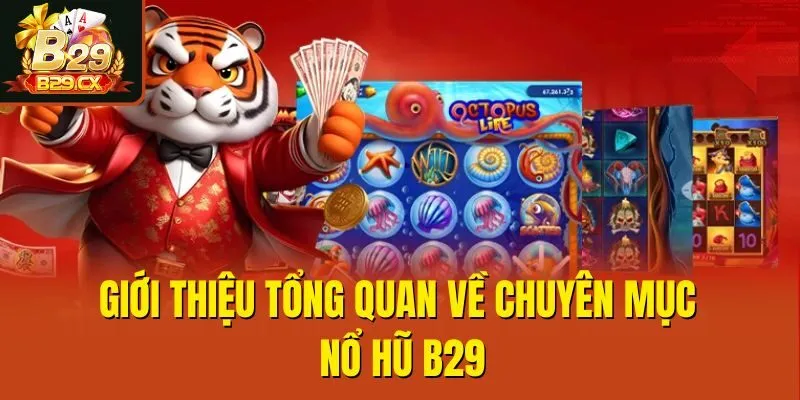 Giới thiệu tổng quan về chuyên mục nổ hũ B29