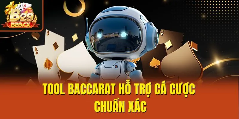 Tool baccarat hỗ trợ cá cược chuẩn xác