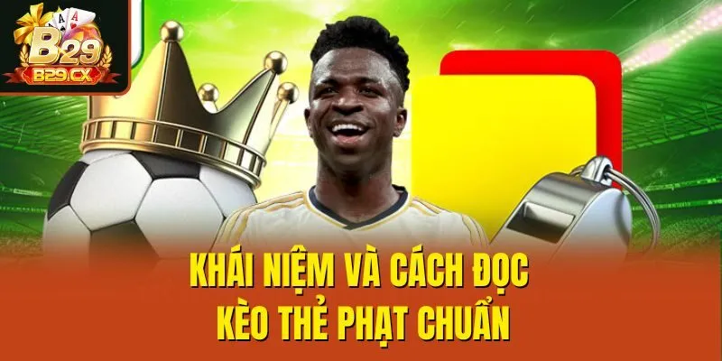 Khái niệm và cách đọc kèo thẻ phạt chuẩn
