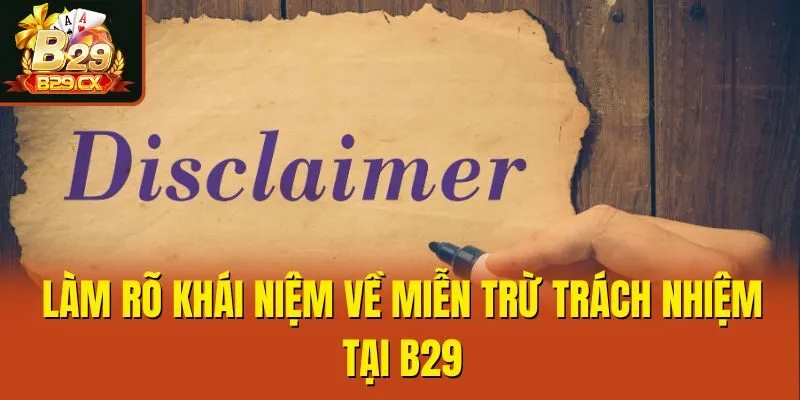 Làm rõ khái niệm về miễn trừ trách nhiệm tại B29