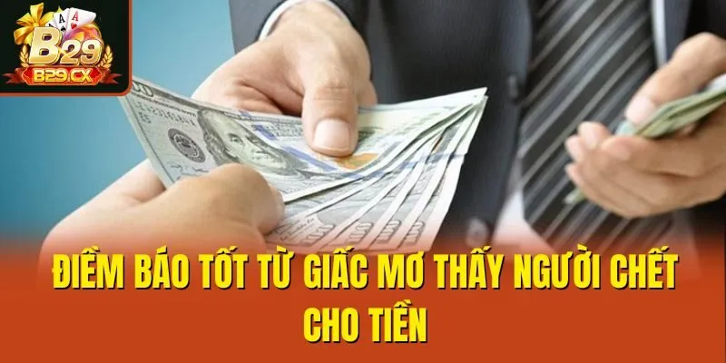 Điềm báo tốt từ giấc mơ thấy người chết cho tiền