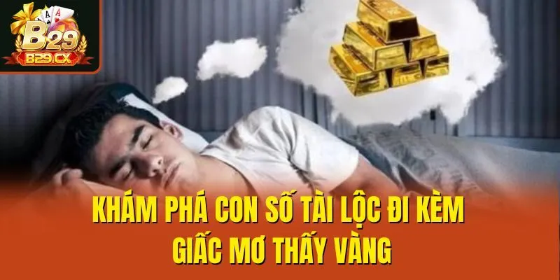 Khám phá con số tài lộc đi kèm giấc mơ thấy vàng