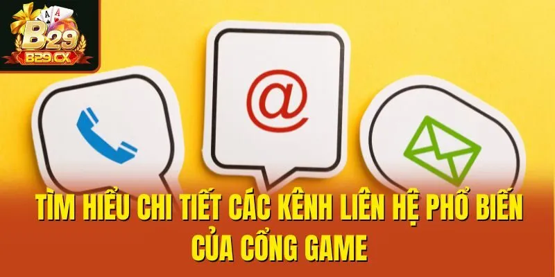 Tìm hiểu chi tiết các kênh liên hệ phổ biến của cổng game