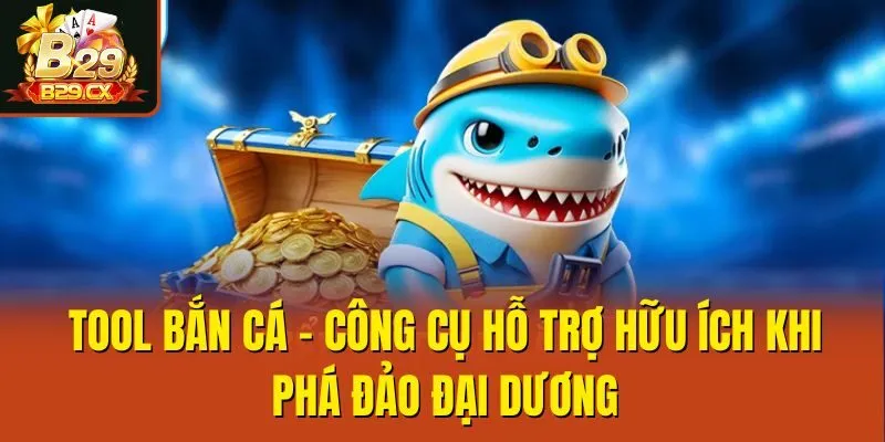 Tool Bắn Cá - Công Cụ Hỗ Trợ Hữu Ích Khi Phá Đảo Đại Dương