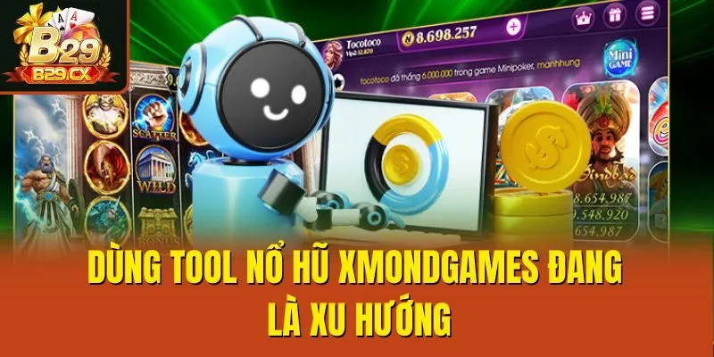 Dùng tool nổ hũ Xmondgames đang là xu hướng