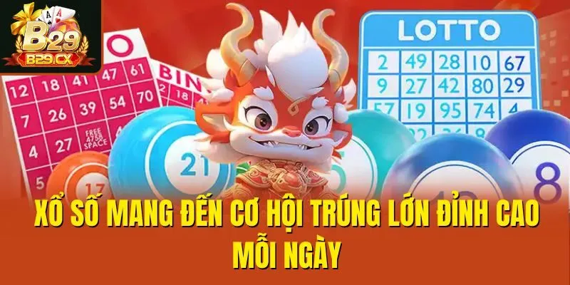 Xổ số mang đến cơ hội trúng lớn đỉnh cao mỗi ngày